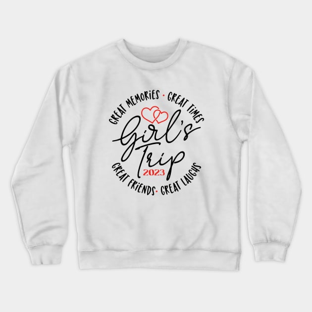 Girl's trip 2023 Great laugh great memories great time Crewneck Sweatshirt by ArchmalDesign